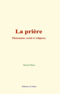 Marcel Mauss - La prière: phénomène social et religieux.