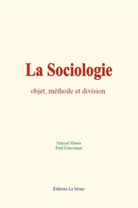 Marcel Mauss et Paul Fauconnet - La sociologie - Objet, méthode et division.