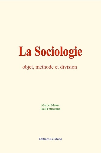 La sociologie. Objet, méthode et division