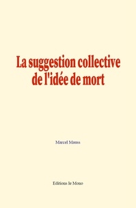 Marcel Mauss - La suggestion collective de l'idée de mort.