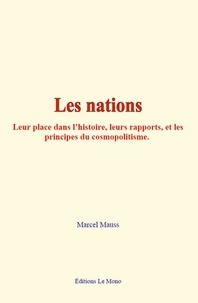 Marcel Mauss - Les nations - Leur place dans l’histoire, leurs rapports, et les principes du cosmopolitisme.