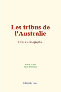 Marcel Mauss et Emile Durkheim - Les tribus de l'Australie - Essai d’ethnographie.