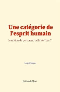 Marcel Mauss - Une catégorie de l’esprit humain - la notion de personne, celle de moi.