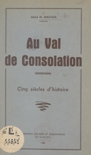 Marcel Mauvais et  Minari - Au Val de Consolation - Cinq siècles d'histoire.