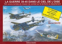 Marcel Mavré - La guerre 39-45 dans le ciel de l'Oise - 500 avions tombés en mission de combat sur le territoire du département.