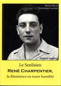 Le Senlisien René Charpentier, la Résistance en toute humilité