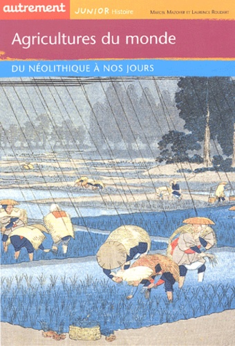 Marcel Mazoyer et Laurence Roudart - Agriculteurs du monde - Du Néolithique à nos jours.