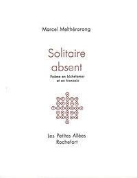  Marcel meltherorong - Solitaire absent : poème en bichelamar et en français.