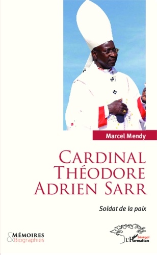 Marcel Mendy - Cardinal Théodore Adrien Sarr, soldat de la paix.