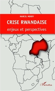 Marcel Mendy - Crise rwandaise : enjeux et perspectives.