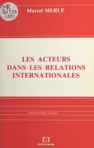 Marcel Merle - Les Acteurs dans les relations internationales.