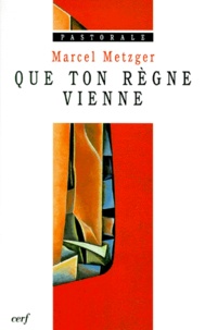 Marcel Metzger - Que Ton Regne Vienne. Jalons Pour Une " Spiritualite " Pastorale, A L'Intention Des Laics Engages Dans Des Taches Ecclesiales.