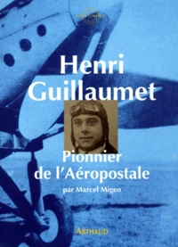 Henri Guillaumet. Pionnier De L'Aeropostale