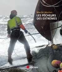 Marcel Mochet - Les pécheurs des extrêmes.