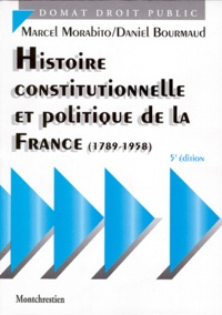 Marcel Morabito et Daniel Bourmaud - Histoire Constitutionnelle Et Politique De La France (1789-1958). 5eme Edition.