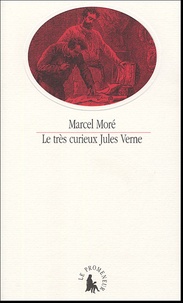 Marcel Moré - Le très curieux Jules Verne - Le problème du père dans les Voyages extraordinaires.
