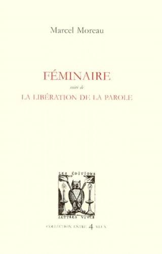 Marcel Moreau - Feminaire Suivi De La Liberation De La Parole.