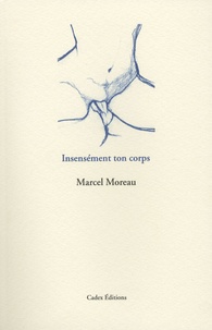 Marcel Moreau - Insensément ton corps.