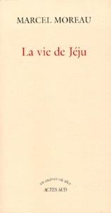Marcel Moreau - La vie de Jéju.