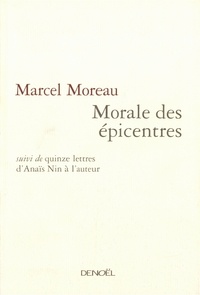 Marcel Moreau - Morale des épicentres suivi de quinze lettres d'Anaïs Nin à l'auteur.