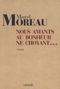 Marcel Moreau - Nous, amants au bonheur ne croyant....