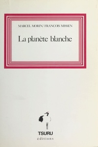 Marcel Morin et François Missen - La Planète blanche.