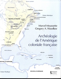 Marcel Moussette et Gregory A. Waselkov - Archéologie de l'Amérique coloniale française.