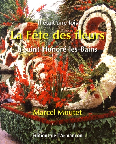 Marcel Moutet - La fête des fleurs à Saint-Honoré-les-Bains - Il était une fois....