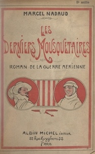 Marcel Nadaud - Les derniers mousquetaires - Roman de la guerre aérienne.