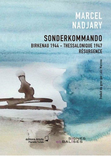 Marcel Nadjary - Sonderkommando - Birkenau 1944 - Thessalonique 1947 : résurgence.