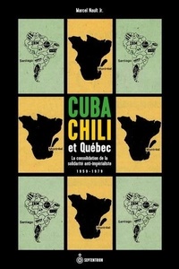 Marcel Nault - Cuba, Chili et Québec - La consolidation de la solidarite anti-impérialiste.