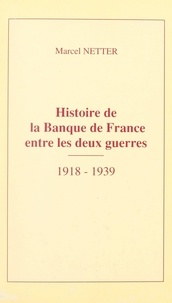 Marcel Netter et Jean-Noël Jeanneney - Histoire de la Banque de France entre les deux guerres, 1918-1939.