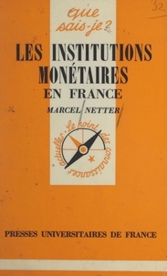 Marcel Netter et Paul Angoulvent - Les institutions monétaires en France.