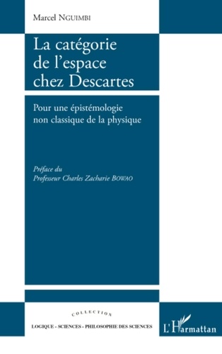 Marcel Nguimbi - La catégorie de l'espace chez Descartes - Pour une épistémologie non classique de la physique.