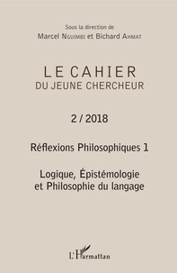 Marcel Nguimbi et Bichard Ahmat - Le cahier du jeune chercheur N° 2/2018 : Réflexions philosophiques - Volume 1, Logique, épistémologie et philosophie du langage.