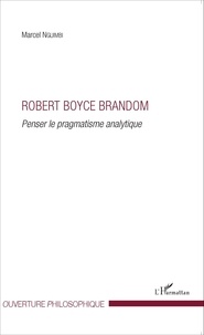 Marcel Nguimbi - Robert Boyce Brandom - Penser le pragmatisme analytique.