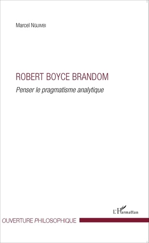 Marcel Nguimbi - Robert Boyce Brandom - Penser le pragmatisme analytique.