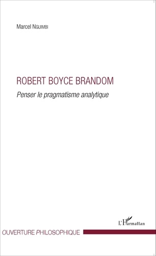 Robert Boyce Brandom. Penser le pragmatisme analytique