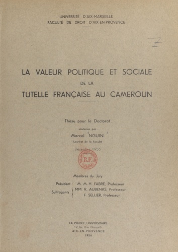 La valeur politique et sociale de la tutelle française au Cameroun. Thèse pour le Doctorat