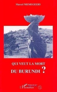 Marcel Niemegeers - Qui veut la mort du Burundi ?.
