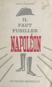 Il faut fusiller Napoléon