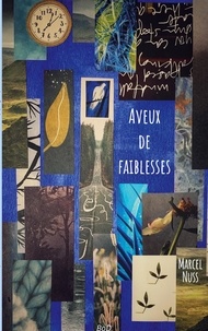 Marcel Nuss - Une vie de poésie  : Aveux de faiblesses.