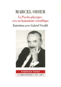 Marcel Odier - La Psycho-physique : vers un humanisme scientifique - Entretiens avec Gabriel Veraldi.