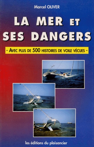 Marcel Olivier - La mer et ses dangers - Avec plus de 500 histoires de voile vécues.