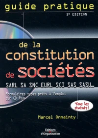 Guide Pratique De La Constitution De Societes Sarl, Sa, Snc, Eurl, Sci. Avec Cd-Rom, 3eme Edition