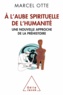 Marcel Otte - A l'aube spirituelle de l'humanité - Une nouvelle approche de la préhistoire.