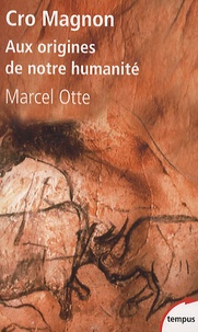 Marcel Otte - Cro Magnon - Aux origines de notre humanité.