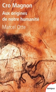 Marcel Otte - Cro Magnon - Aux origines de notre humanité.