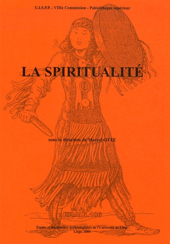 Marcel Otte - La spiritualité - Actes du Colloque international de Liège (10-12 décembre 2003).