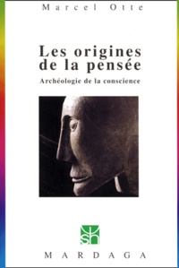 Marcel Otte - Les Origines De La Pensee. Archeologie De La Conscience.
